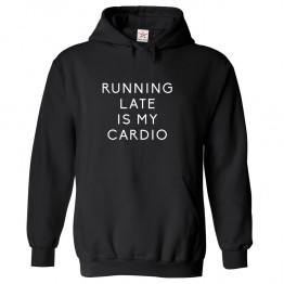 Running Late Is My Cardio Funny Unisex Kids and Adults Pullover Hoodie